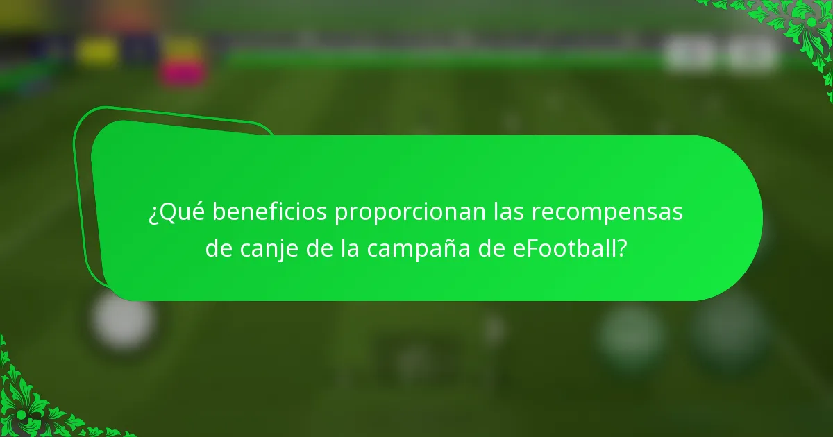 ¿Qué beneficios proporcionan las recompensas de canje de la campaña de eFootball?