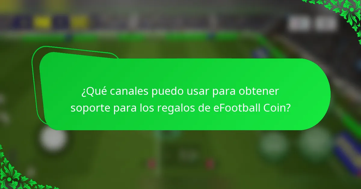 ¿Qué canales puedo usar para obtener soporte para los regalos de eFootball Coin?