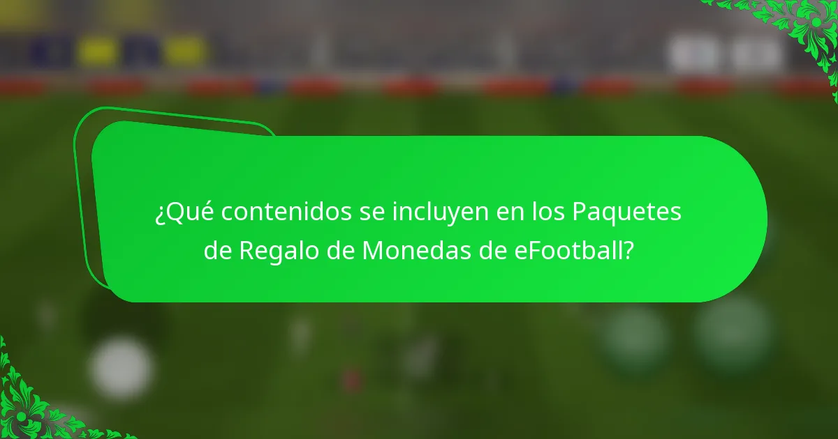 ¿Qué contenidos se incluyen en los Paquetes de Regalo de Monedas de eFootball?