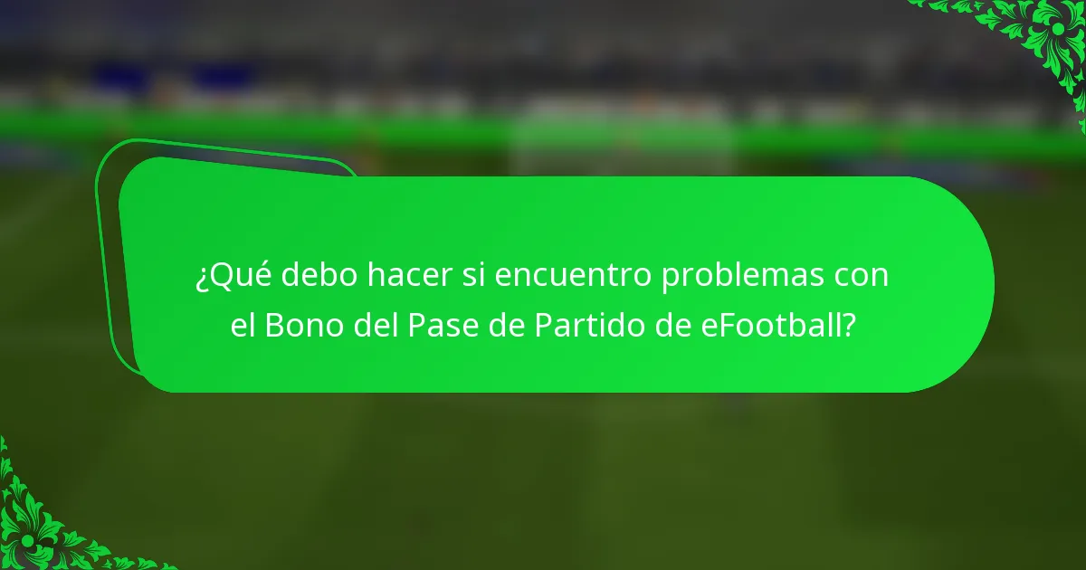 ¿Qué debo hacer si encuentro problemas con el Bono del Pase de Partido de eFootball?