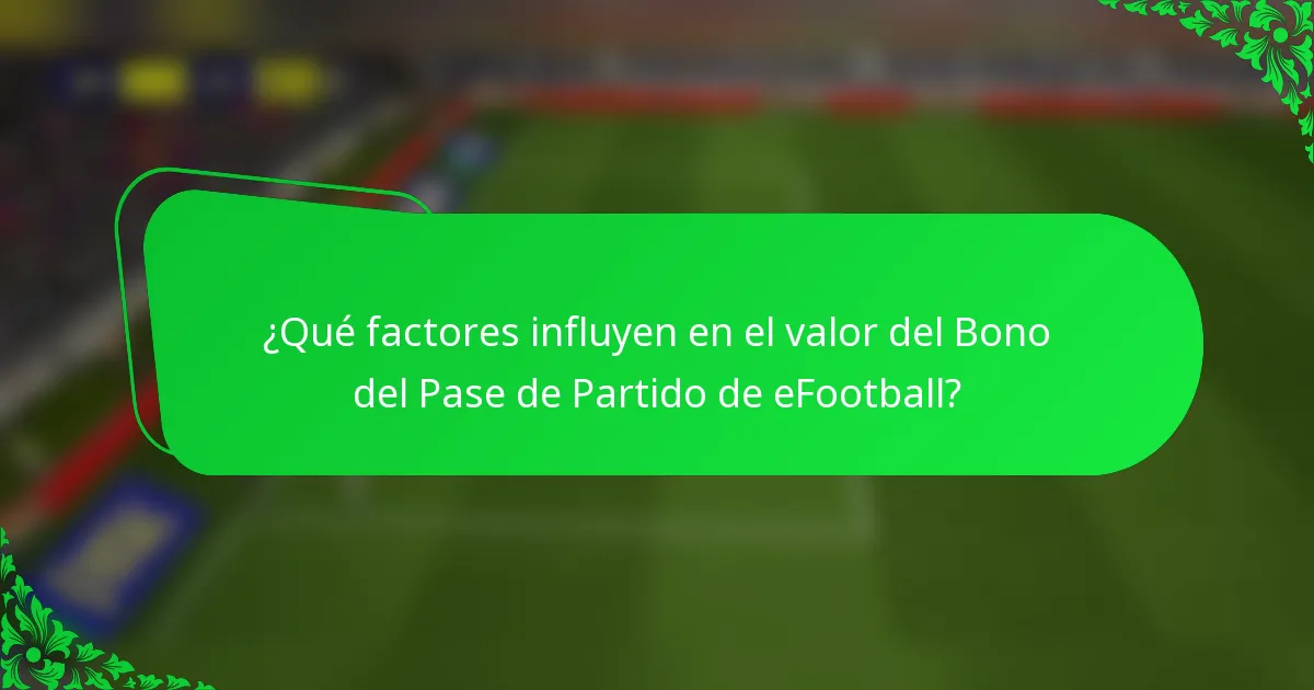 ¿Qué factores influyen en el valor del Bono del Pase de Partido de eFootball?