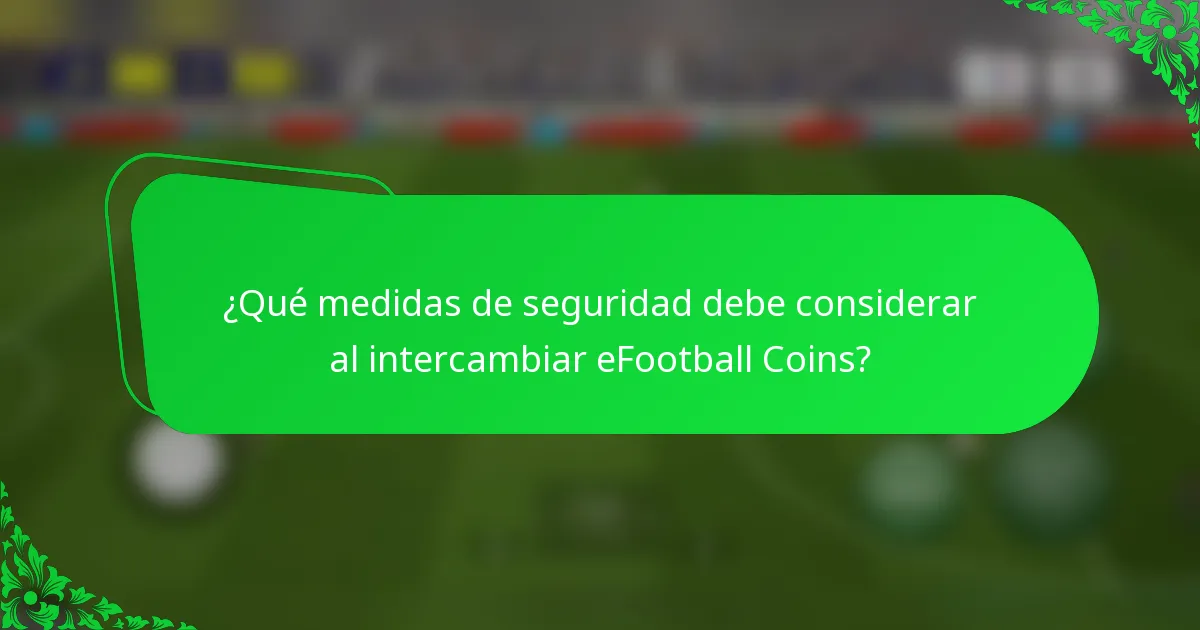 ¿Qué medidas de seguridad debe considerar al intercambiar eFootball Coins?