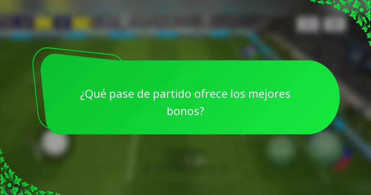 ¿Qué pase de partido ofrece los mejores bonos?