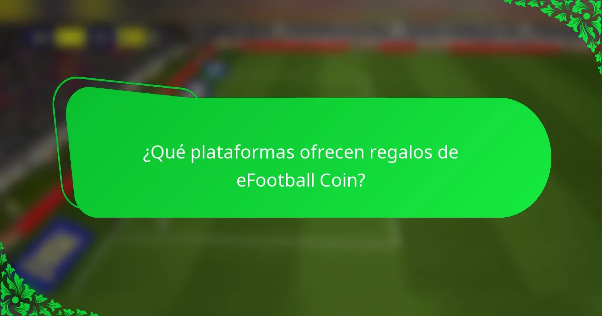 ¿Qué plataformas ofrecen regalos de eFootball Coin?