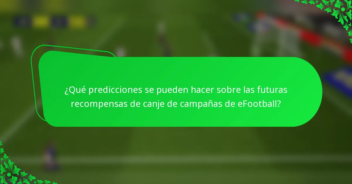 ¿Qué predicciones se pueden hacer sobre las futuras recompensas de canje de campañas de eFootball?