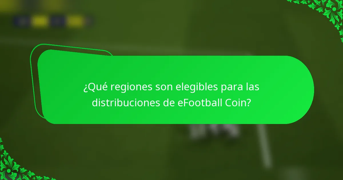 ¿Qué regiones son elegibles para las distribuciones de eFootball Coin?