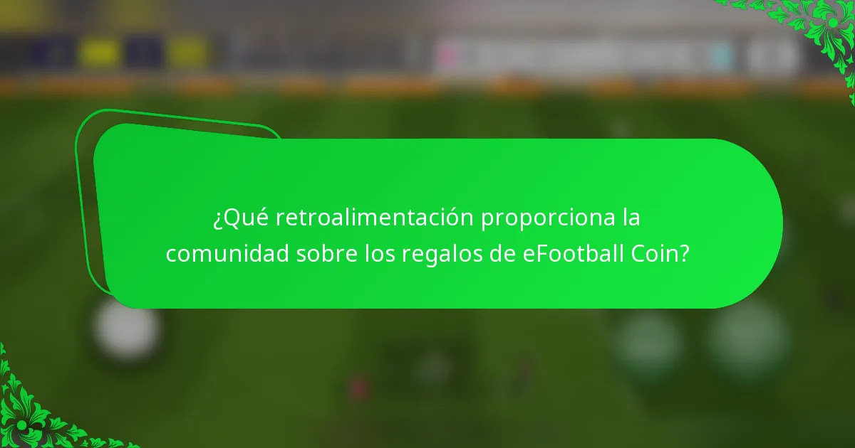 ¿Qué retroalimentación proporciona la comunidad sobre los regalos de eFootball Coin?