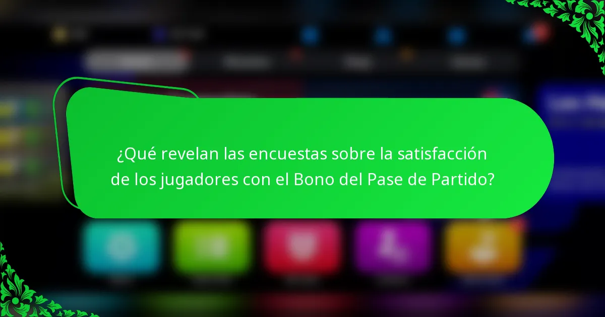 ¿Qué revelan las encuestas sobre la satisfacción de los jugadores con el Bono del Pase de Partido?