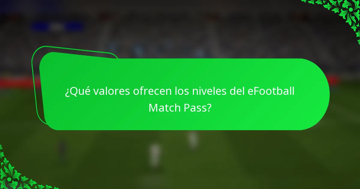 ¿Qué valores ofrecen los niveles del eFootball Match Pass?