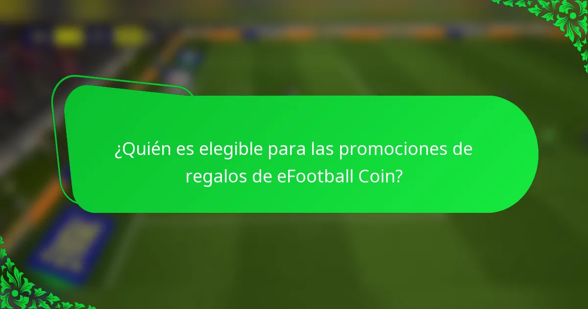 ¿Quién es elegible para las promociones de regalos de eFootball Coin?